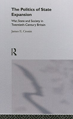 The Politics of State Expansion: War, State and Society in Twentieth Century Britain