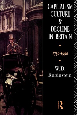 Capitalism, Culture and Decline in Britain: 1750 -1990