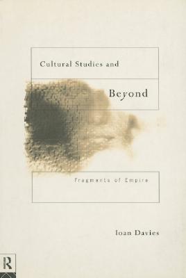 Cultural Studies and Beyond: Fragments of Empire