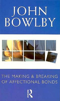 Image for The Making and Breaking of Affectional Bonds The Making and Breaking of Affectional Bonds