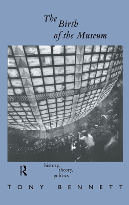 The Birth of the Museum (Culture: Policy and Politics)