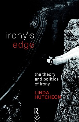 Irony's Edge: The Theory and Politics of Irony