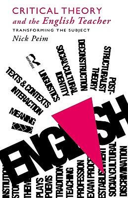 Critical Theory and The English Teacher: Transforming the Subject (Teaching Secondary English Series)