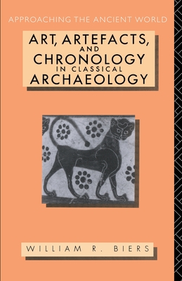 Art, Artefacts and Chronology in Classical Archaeology (Approaching the Ancient World)
