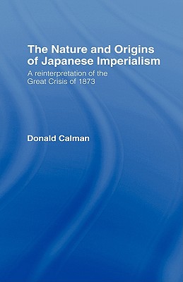 The Nature and Origins of Japanese Imperialism: A Re-interpretation of the 1873 Crisis