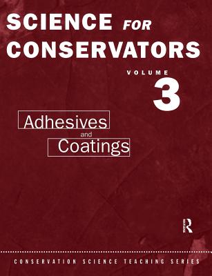 Image for The Science For Conservators Series: Volume 3: Adhesives and Coatings (Heritage: Care-Preservation-Management)