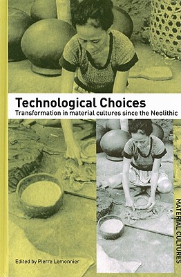 Technological Choices: Transformation in Material Cultures Since the Neolithic