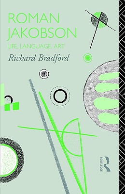 Roman Jakobson: Life, Language and Art (Critics of the Twentieth Century)