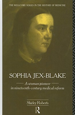 Sophia Jex-Blake : A Woman Pioneer in Nineteenth-Century Medical Reform