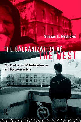 The Balkanization of the West: The Confluence of Postmodernism and Postcommunism (Volume 0)