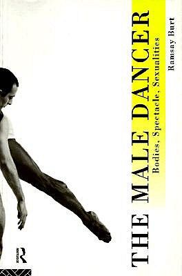 The Male Dancer. Bodies, Spectacle, Sexualities.