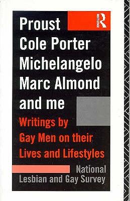 Proust, Cole Porter, Michelangelo, Marc Almond and Me: Writings by Gay Men on their Lives and Lifestyles