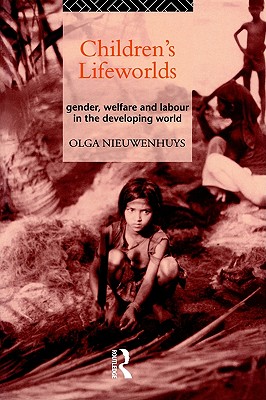 Children's Lifeworlds: Gender, Welfare and Labour in the Developing World