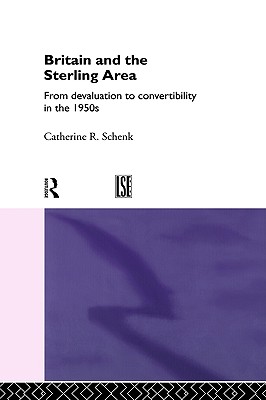 Britain and the Sterling Area: From Devaluation to Convertibility in the 1950s