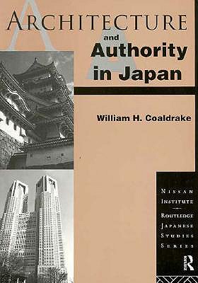 Architecture and Authority in Japan (Nissan Institute/Routledge Japanese Studies)