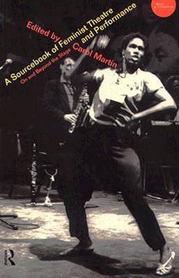 A Sourcebook on Feminist Theatre and Performance: On and Beyond the Stage (Worlds of Performance)