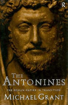 The Antonines: The Roman Empire in Transition, Michael Grant The Antonines: The Roman Empire in Transition, Michael Grant
