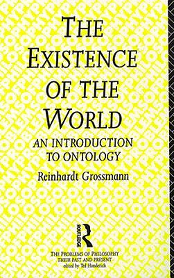 The Existence Of The World : An Introduction to Ontology (The Problems of Philosophy : Their Past and Present)