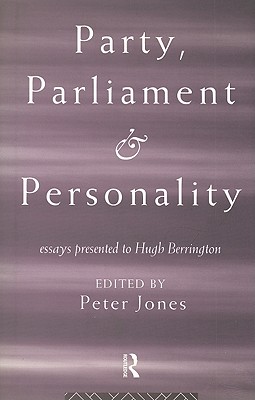 Party, Parliament and Personality: Essays Presented to Hugh Berrington