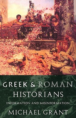 Greek and Roman Historians Information and Misinformation