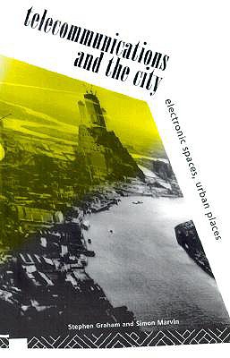 Telecommunications and the City: Electronic Spaces, Urban Places