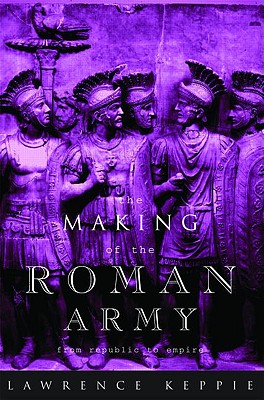 The Making of the Roman Army. from Republic to Empire