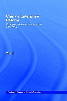 China's Enterprise Reform: Changing State/Society Relations After Mao (Routledge Studies on China in Transition)