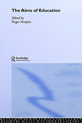 The Aims of Education (Routledge International Studies in the Philosophy of Education)
