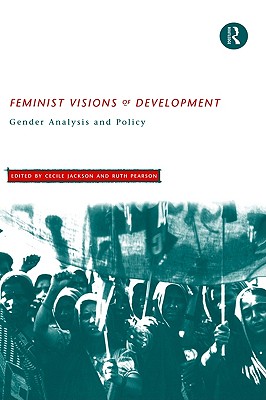 Feminist Visions of Development: Gender Analysis and Policy (Routledge Studies in Development Economics) (Volume 0)