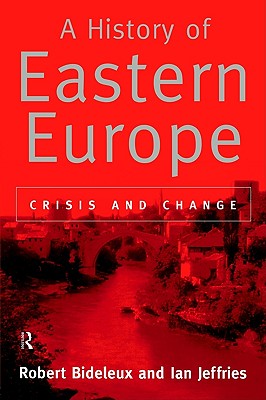 A History of Eastern Europe: Crisis and Change