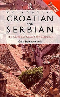 Colloquial Croatian and Serbian: The Complete Course for Beginners (Colloquial Series)