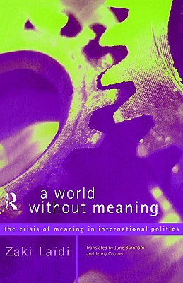 A World Without Meaning: The Crisis of Meaning in International Politics (Volume 0)
