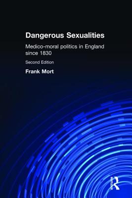 Dangerous Sexualities: Medico-Moral Politics in England Since 1830