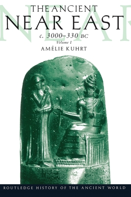 The Ancient Near East c. 3000-330 BC, Vol. 1 (Routledge History of the Ancient World)