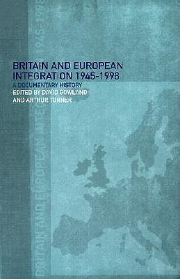 Britain and European Integration, 1945 - 1998: A Documentary History