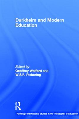 Durkheim and Modern Education (Routledge International Studies in the Philosophy of Education)