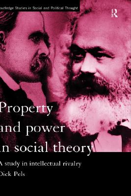 Property and Power in Social Theory: A Study in Intellectual Rivalry (Routledge Studies in Social and Political Thought)