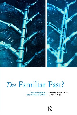 Familiar Past: Archaeologies of Britain 1550-1950
