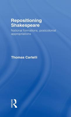 Repositioning Shakespeare: National Formations, Postcolonial Appropriations (Routledge Research in Shakespeare & Renaissance Studies)