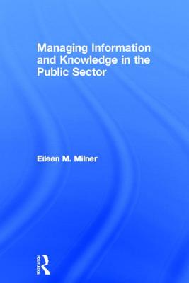 Managing Information and Knowledge in the Public Sector