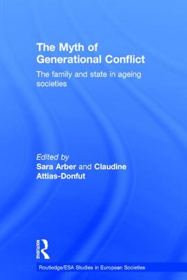 The Myth of Generational Conflict: The Family and State in Ageing Societies (Studies in European Sociology)