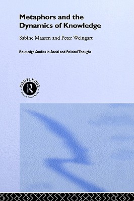 Metaphor and the Dynamics of Knowledge (Routledge Studies in Social and Political Thought)