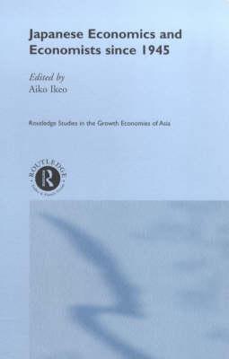 Japanese Economics and Economists since 1945 (Routledge Studies in the Growth Economies of Asia)