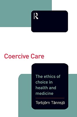 Coercive Care: Ethics of Choice in Health & Medicine