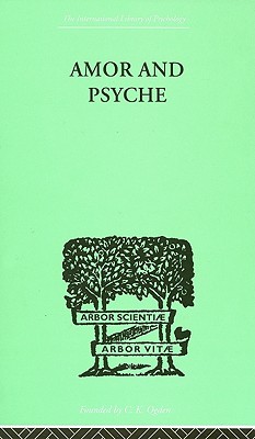 Amor And Psyche: THE PSYCHIC DEVELOPMENT OF THE FEMININE (The International Library of Psychology : Analytical Psychology)