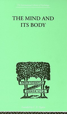 The Mind And Its Body: THE FOUNDATIONS OF PSYCHOLOGY