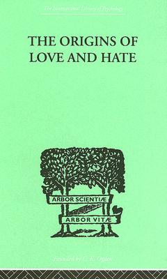 The Origins Of Love And Hate (Routledge International Library of Psychology)