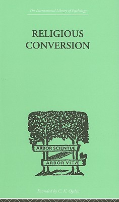 Image for Religious Conversion: a Bio-Psychological Study Religious Conversion: a Bio-Psychological Study