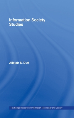Information Society Studies (Routledge Research in Information Technology and Society)