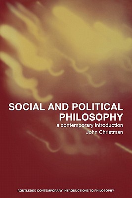Social and Political Philosophy: A Contemporary Introduction (Routledge Contemporary Introductions to Philosophy)